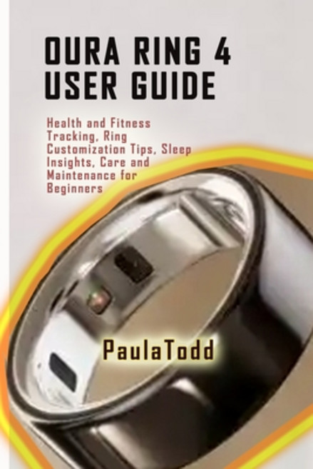 (영문도서) Oura Ring 4 User Guide: Health and Fitness Tracking Ring Customization Tips S... Paperback, Independently Published, English, 9798346973188