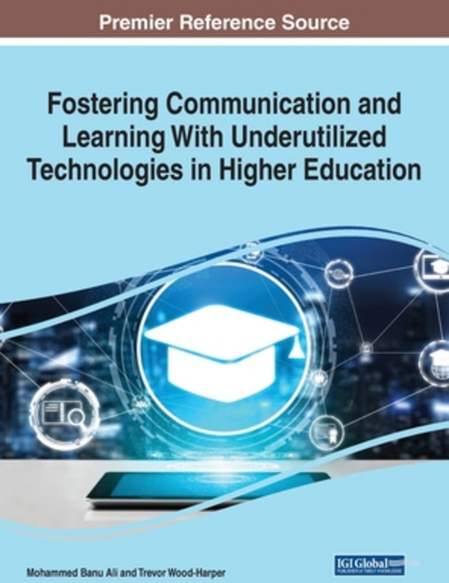 Fostering Communication and Learning With Underutilized Technologies in Higher Education 1 volume Hardcover, Information Science Reference