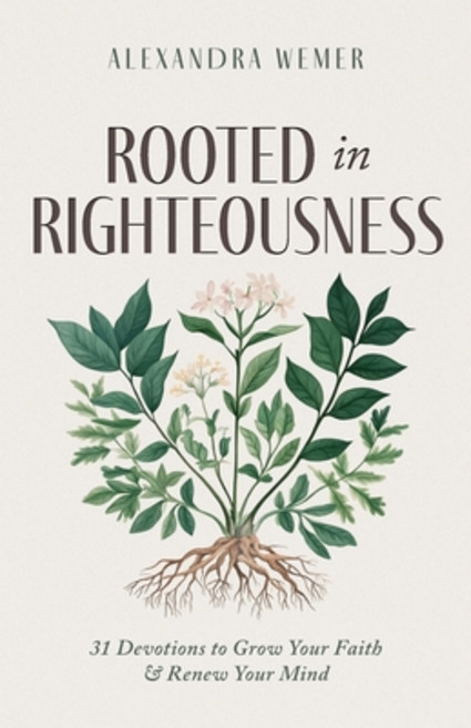 (영문도서) Rooted in Righteousness: 31 Devotions to Grow Your Faith & Renew Your Mind Paperback, Alexandra Wemer, English, 9798218593902