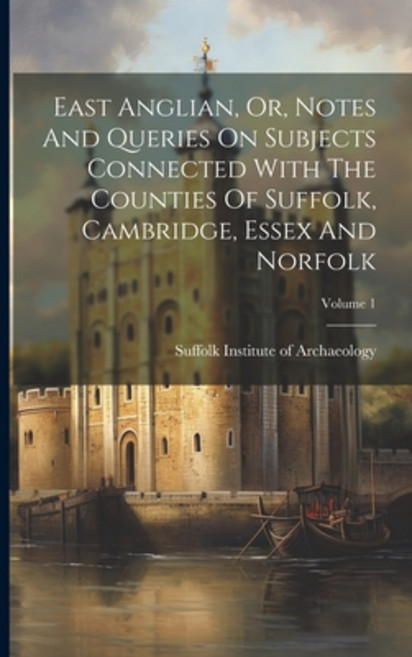 (영문도서) East Anglian Or Notes And Queries On Subjects Connected With The Counties Of Suffolk Cambr... Paperback, Legare Street Press, English, 9781021554079