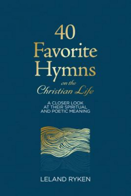 40 Favorite Hymns on the Christian Life: A Closer Look at Their Spiritual and Poetic Meaning Paperback, P & R Publishing, English, 9781629956176