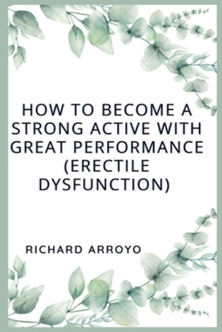 (영문도서) How to Become a Strong Active With Great Performance (ERECTILE DYSFUCNTION): Ways you can sta... Paperback, Independently Published, English, 9798390243169