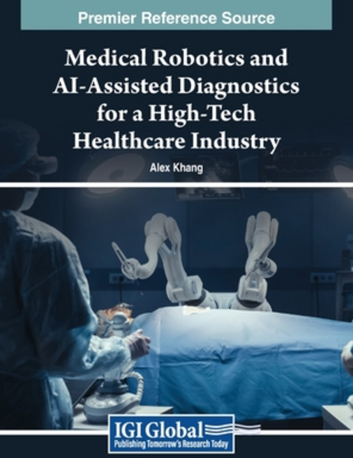 (영문도서) Medical Robotics and AI-Assisted Diagnostics for a High-Tech Healthcare Industry Hardcover, IGI Global, English, 9798369321058