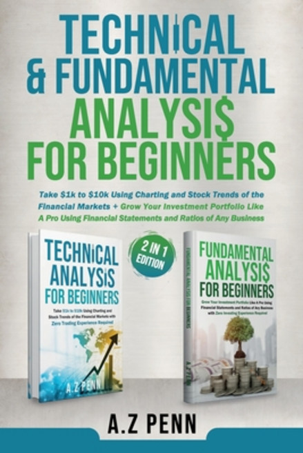 (영문도서) Technical & Fundamental Analysis for Beginners 2 in 1 Edition: Take $1k to $10k Using Chartin... Paperback, A.Z Penn, English, 9781739925048