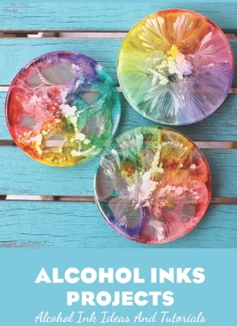 (영문도서) Alcohol Inks Projects: Alcohol Ink Ideas and Tutorials: Alcohol Ink Ideas and Tutorials Paperback, Independently Published, English, 9798471784383