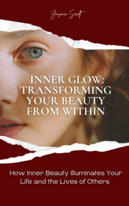 (영문도서)Inner Glow: Transforming Your Beauty From Within: How Inner Beauty Illuminates Y... Paperback, Independently Published, English, 9798264524400