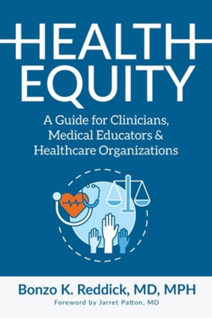 (영문도서) Health Equity: A Guide for Clinicians Medical Educators & Healthcare Organizations Paperback, Purposely Created Publishin..., English, 9781644846162