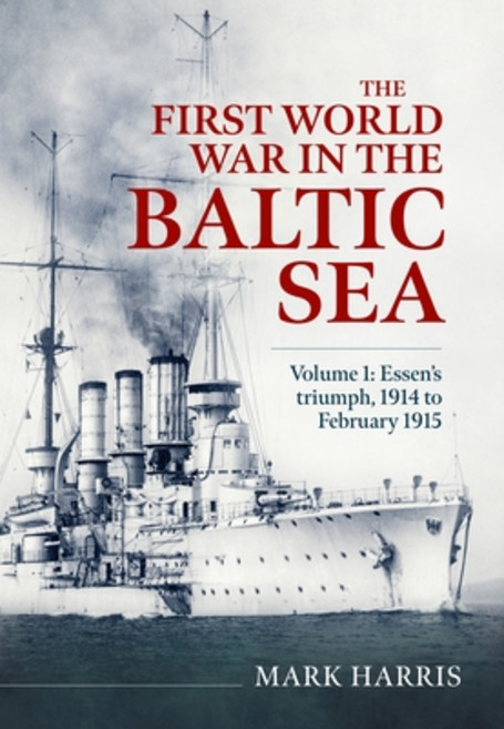 (영문도서)The First World War in the Baltic Sea Volume 1: Essen's Triumph 1914 to Februar... Hardcover, Helion & Company, English, 9781804519103