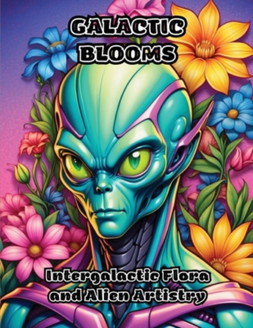 (영문도서) Galactic Blooms: Intergalactic Flora and Alien Artistry Paperback, Colorzen, English, 9798869069573