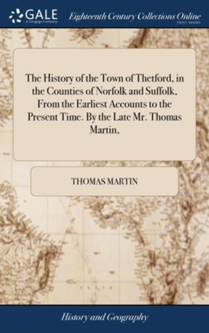 (영문도서) The History of the Town of Thetford in the Counties of Norfolk and Suffolk From the Earlies... Hardcover, Gale Ecco, Print Editions, English, 9781379456858