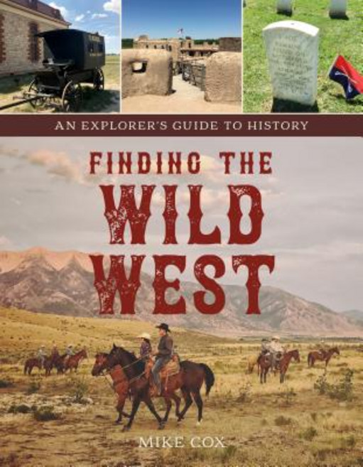 Finding the Wild West: An Explorer's Guide to History Paperback, Two Dot Books, English, 9781493034284