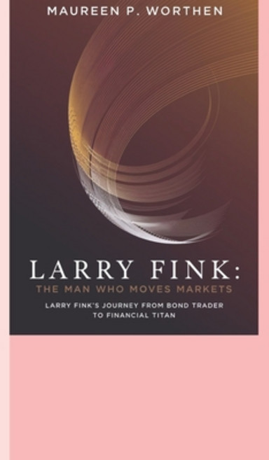 (영문도서) Larry Fink: The Man Who Moves Markets: Larry Fink's Journey from Bond Trader to... Paperback, Independently Published, English, 9798312459531