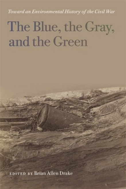 (영문도서)Blue the Gray and the Green: Toward an Environmental History of the Civil War Paperback, University of Georgia Press, English, 9780820347158