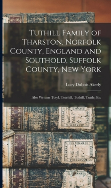 (영문도서) Tuthill Family of Tharston Norfolk County England and Southold Suffolk County New York; A... Hardcover, Legare Street Press, English, 9781015668881