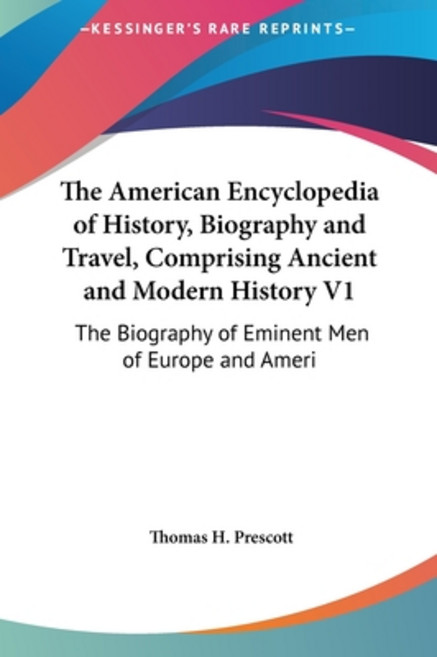 (영문도서) The American Encyclopedia of History Biography and Travel Comprising Ancient and Modern His... Hardcover, Kessinger Publishing, English, 9781161623642