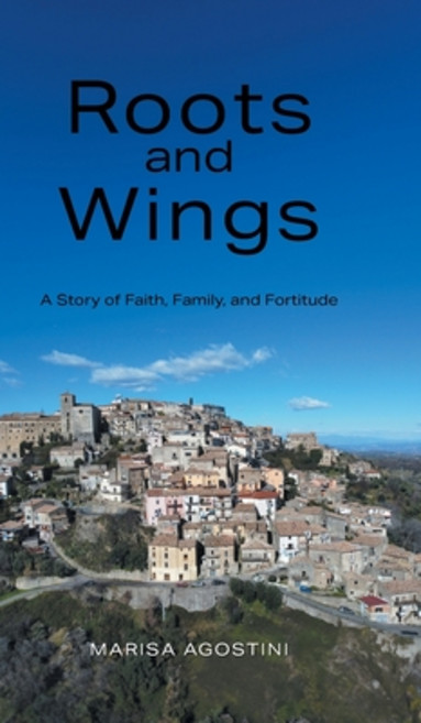 (영문도서)Roots and Wings: A Story of Faith Family and Fortitude Hardcover, FriesenPress, English, 9781038324559