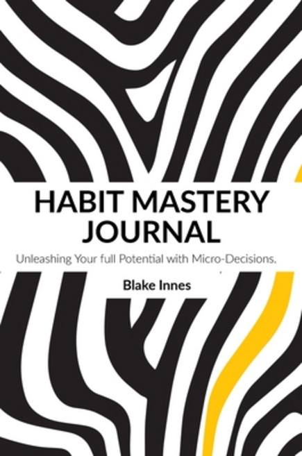 (영문도서) Habit Mastery Journey: Unleashing Your Full Potential with Micro-Decisions (Day to a Page): (... Hardcover, Hivemind Press, English, 9781923053045