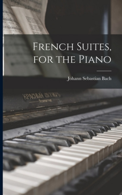 (영문도서) French Suites for the Piano Paperback, Legare Street Press, English, 9781016511483