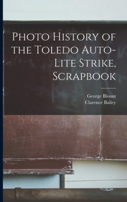 (영문도서) Photo History of the Toledo Auto-Lite Strike Scrapbook Paperback, Hassell Street Press, English, 9781014902726