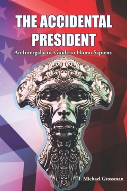 (영문도서) The Accidental President: An Intergalactic Guide to Homo Sapiens Paperback, eBook Bakery, English, 9781953080295