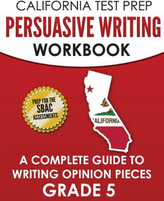 (영문도서) CALIFORNIA TEST PREP Persuasive Writing Workbook Grade 5: A Complete Guide to Writing Opinion... Paperback, Createspace Independent Pub..., English, 9781726217873