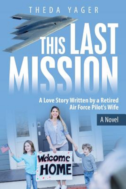 This Last Mission: A Love Story Written by a Retired Air Force Pilot's Wife Paperback, WestBow Press, English, 9781973651116