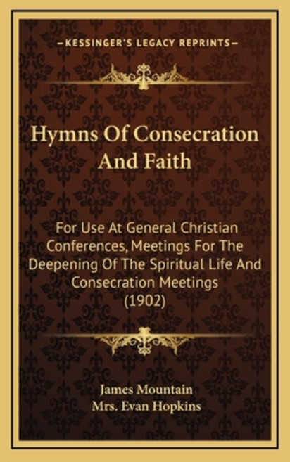 (영문도서) Hymns Of Consecration And Faith: For Use At General Christian Conferences Meetings For The D... Hardcover, Kessinger Publishing, English, 9781164418580