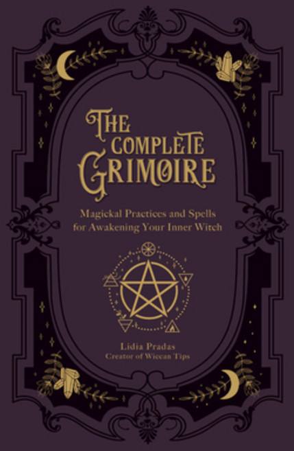 The Complete Grimoire: Magickal Practices and Spells for Awakening Your Inner Witch Paperback, Fair Winds Press (MA)