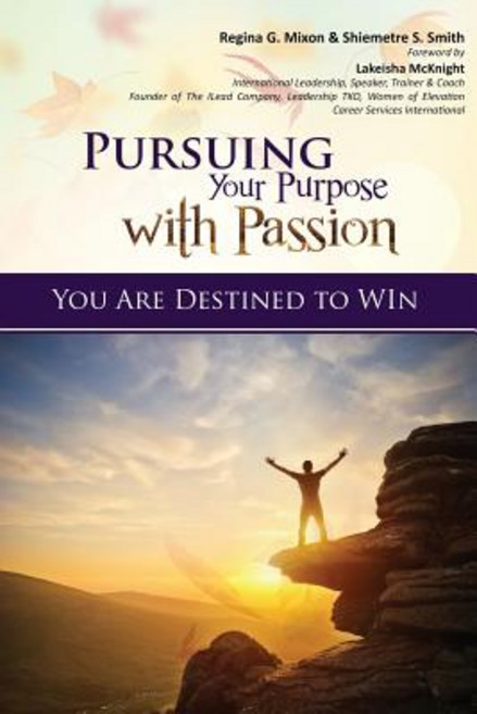 Pursuing Your Purpose With Passion: You Are Destined to Win! Paperback, Regs Books Publishing, English, 9781644675618