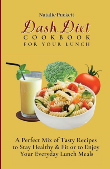 (영문도서) Dash Diet Cookbook For Your Lunch: A perfect mix of Tasty Recipes to stay healthy and fit or ... Paperback, Natalie Puckett, English, 9781802773811