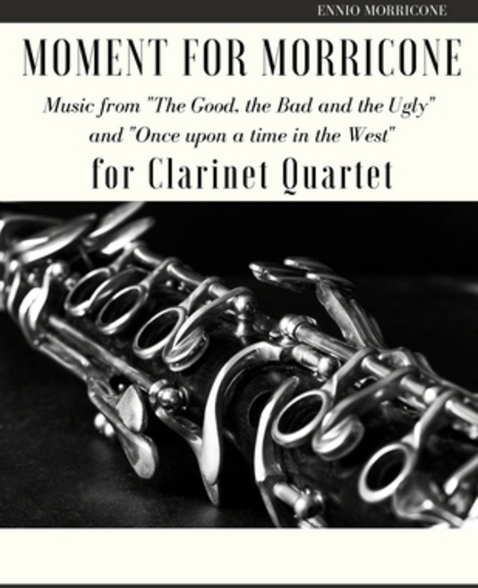 Moment for Morricone for Clarinet Quartet: Music from "The Good the Bad and the Ugly" and "Once upo... Paperback, Independently Published, English, 9798729442515