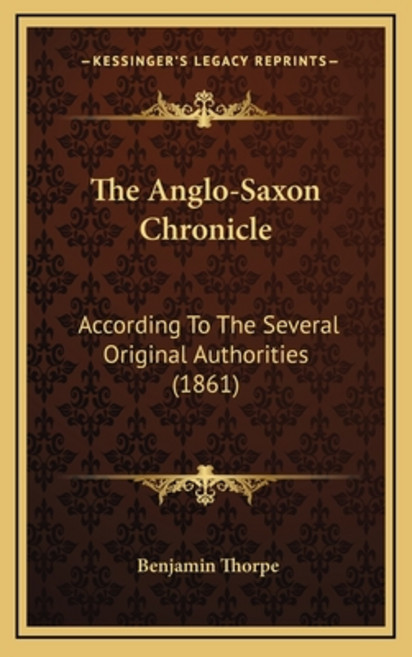 The Anglo-Saxon Chronicle: According To The Several Original Authorities (1861) Hardcover, Kessinger Publishing