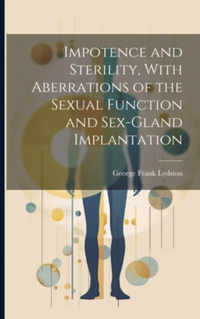 (영문도서) Impotence and Sterility With Aberrations of the Sexual Function and Sex-gland Implantation Paperback, Legare Street Press, English, 9781022202719