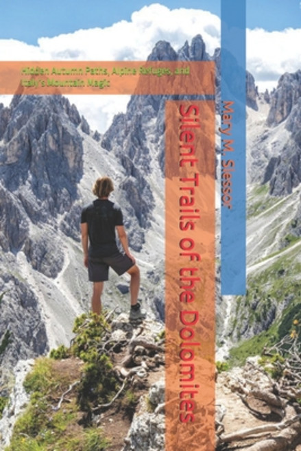 (영문도서)Silent Trails of the Dolomites: Hidden Autumn Paths Alpine Refuges and Italy's... Paperback, Independently Published, English, 9798266311435