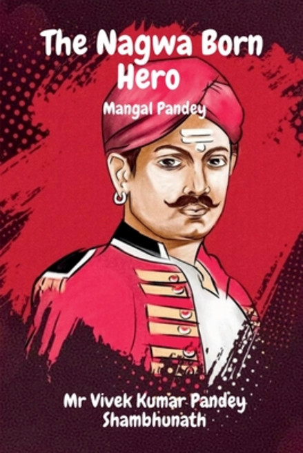 (영문도서) The Nagwa Born Hero: Mangal Pandey Paperback, Notion Press, English, 9798885551915