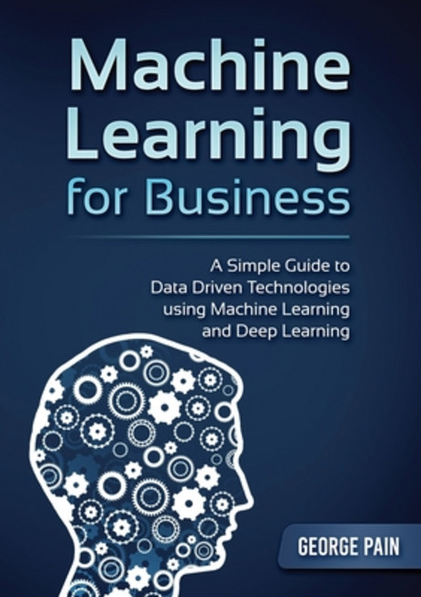 (영문도서) A Simple Guide to Data Driven Technologies using Machine Learning and Deep Learning: Machine ... Paperback, Abiprod Pty Ltd, English, 9781922300294