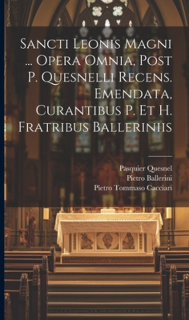 (영문도서) Sancti Leonis Magni ... Opera Omnia Post P. Quesnelli Recens. Emendata Curantibus P. Et H. ... Hardcover, Legare Street Press, English, 9781020616938