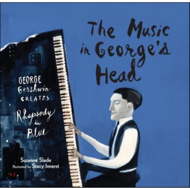 The Music in George's Head: George Gershwin Creates Rhapsody in Blue : George Gershwin ..., Calkins Creek