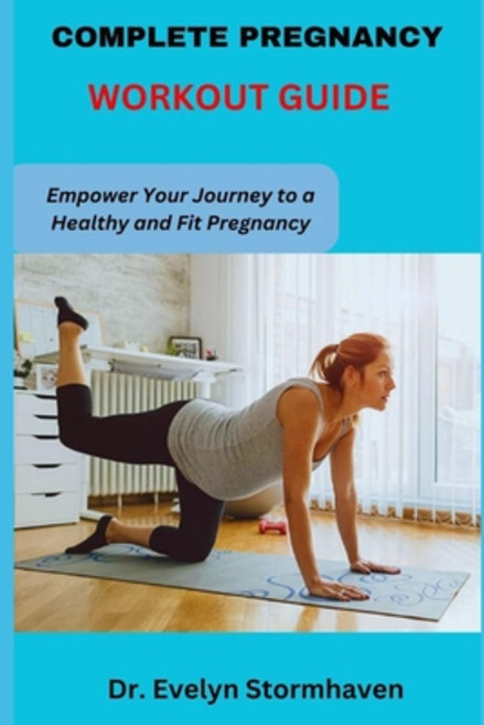 (영문도서) Complete Pregnancy Workout Guide: Empower Your Journey to a Healthy and Fit Pregnancy Paperback, Independently Published, English, 9798862166583