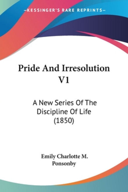 (영문도서) Pride And Irresolution V1: A New Series Of The Discipline Of Life (1850) Paperback, Kessinger Publishing, English, 9781104367237