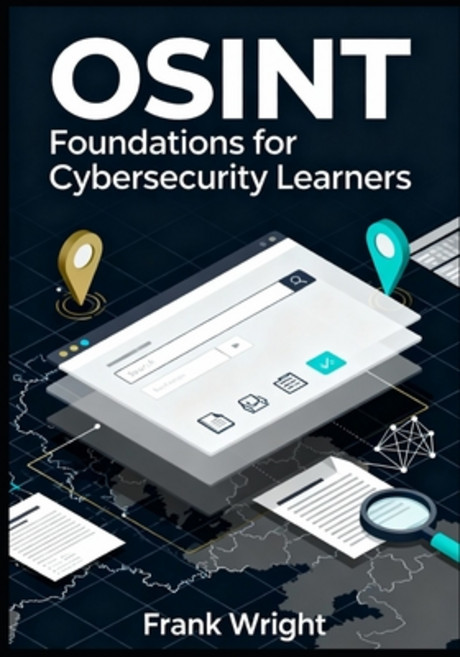 (영문도서)OSINT Foundations for Cybersecurity Learners: Practical Open-Source Intelligence... Paperback, Independently Published, English, 9798277250822