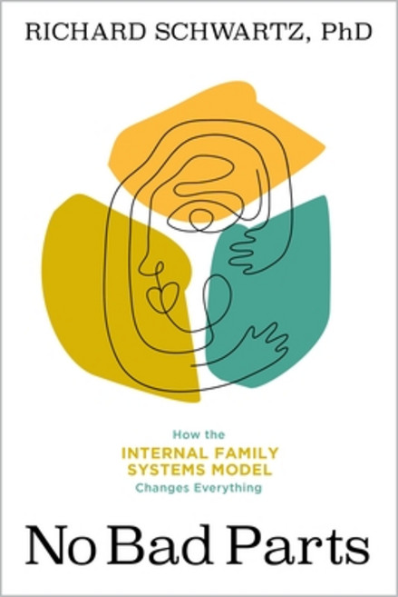 No Bad Parts: How the Internal Family Systems Model Changes Everything Paperback, Sounds True