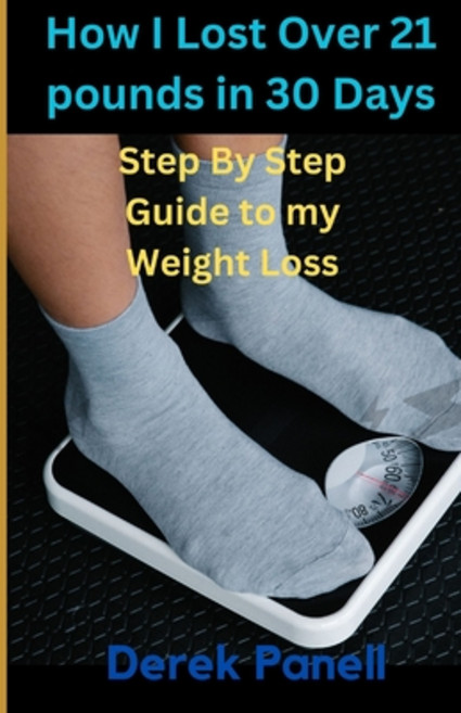 (영문도서) How I Lost Over 21 Pounds IN 30 Days: My Step By Step Journey to My Weight Loss for 30 Days Paperback, Independently Published, English, 9798394292545