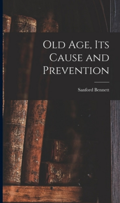 (영문도서) Old Age Its Cause and Prevention Hardcover, Legare Street Press, English, 9781015397385