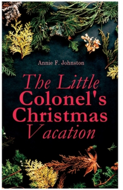 The Little Colonel's Christmas Vacation: Children's Adventure Novel Paperback, E-Artnow, English, 9788027305889