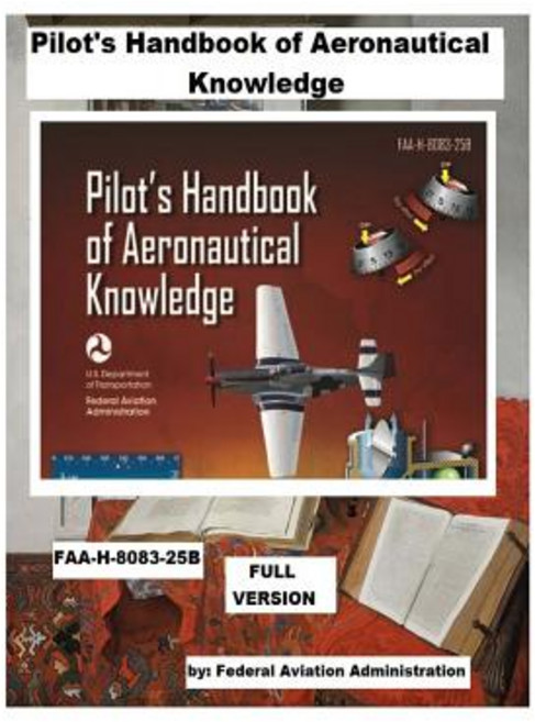 (영문도서) Pilot's Handbook of Aeronautical Knowledge Faa-H-8083-25b. / Full Version, Createspace Independent Publishing Platform