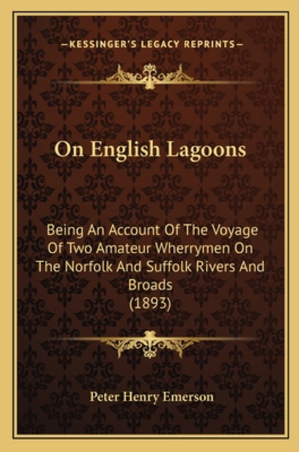 On English Lagoons: Being An Account Of The Voyage Of Two Amateur Wherrymen On The Norfolk And Suffo... Paperback, Kessinger Publishing