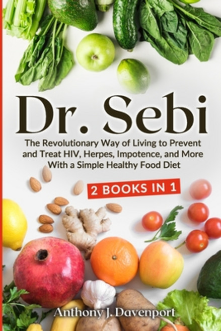 Dr. Sebi: The Revolutionary Way of Living to Prevent and Treat HIV Herpes Impotence and More With... Paperback, Lulu.com, English, 9781716230097