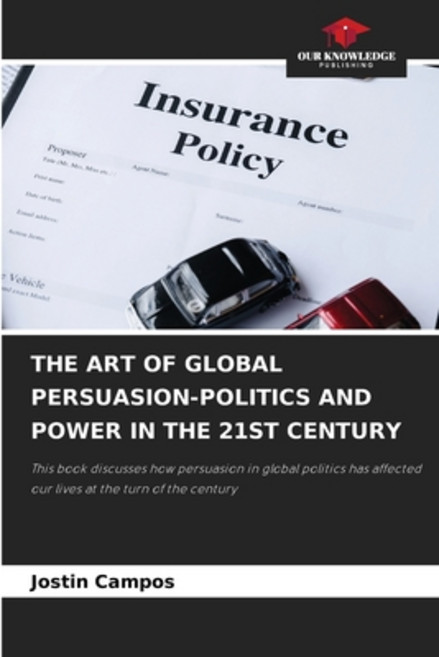 (영문도서) The Art of Global Persuasion-Politics and Power in the 21st Century Paperback, Our Knowledge Publishing, English, 9786203348569