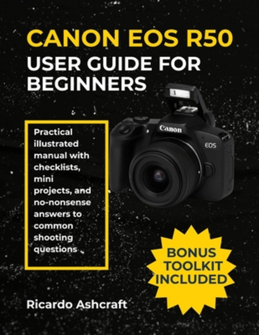 (영문도서)Canon EOS R50 User Guide for Beginners: Practical illustrated manual with checkl... Paperback, Independently Published, English, 9798266835986